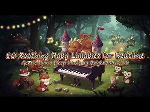10 Soothing Baby Lullabies for Bedtime | Gentle Piano Sleep Music by BrightBuds Club