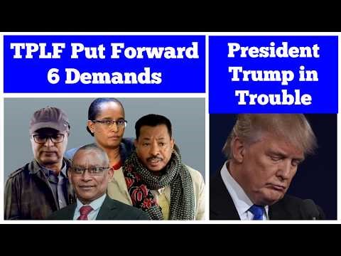 TPLF Put Forward 6 Demands | President Trump in Trouble