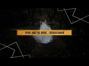 Joshua Aaron - Spirit and the Bride (LYRICS VIDEO)
