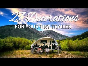 27 Decoration Ideas for your Tiny Trailer