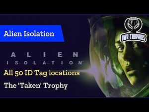 Alien Isolation - All 50 ID Tag Locations ('The Taken' Trophy Guide)