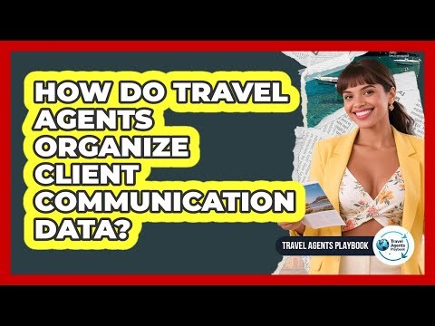 How Do Travel Agents Organize Client Communication Data?