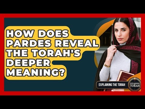 How Does Pardes Reveal The Torah's Deeper Meaning? - Explaining The Torah