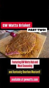 GW Watts Brisket Recipe Part Two: Getting the Brisket Ready for the Smoker