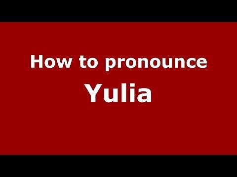 How to pronounce Yulia (Russian/Russia) - PronounceNames.com