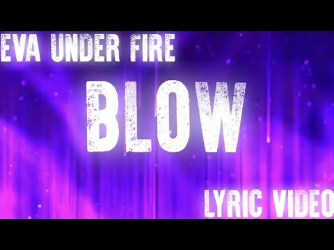 EVA UNDER FIRE- BLOW LYRIC VIDEO
