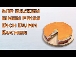Wir backen einen Friss Dich Dumm Kuchen [German]