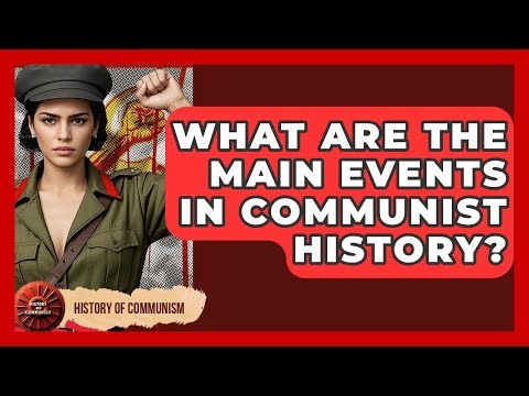 What Are the Main Events in Communist History? | History of Communism