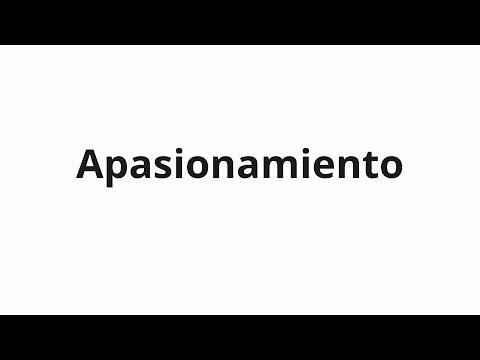 How to pronounce Apasionamiento