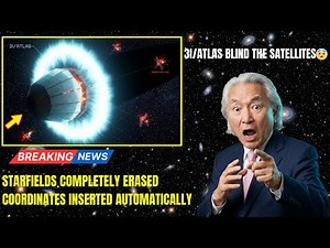 3I/ATLAS Just ERASED Satellite Starfields — Tracking Systems Going BLIND | Michio Kaku