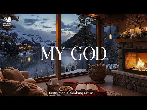 MY GOD : Soaking Prayer Music | Instrumental for Prayer, Devotion & Bible Reading