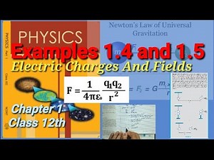 Examples 1.4 and 1.5 | Class 12th Physics | Electric Charges And Fields |