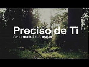 Fundo musical - Preciso de Ti | Diante do trono | Fundo musical para oração | Fundo musical suave