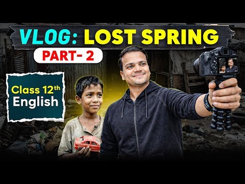 Lost Spring (PART -2) Class 12 English 🔥| Realistic Animated Vlog | One Shot Explanation