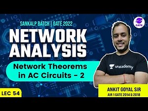 Network Theorems in AC Circuits - 2 | L 54 | Network Analysis | Sankalp | GATE/ESE 22 #AnkitGoyal