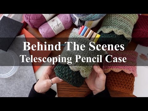 The Making of the Telescoping Pencil Case Crochet Tutorial | Behind The Scenes