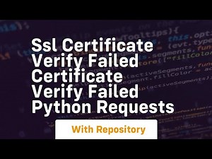 ssl certificate verify failed certificate verify failed python requests