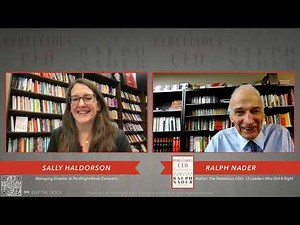 Ralph Nader in Conversation with Sally Haldorson: THE REBELLIOUS CEO: 12 LEADERS WHO DID IT RIGHT