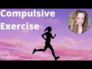 Compulsive Exercise/Exercise Addiction/Eating Disorder Recovery/Anorexia