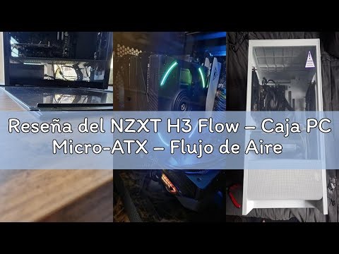 Reseña del NZXT H3 Flow – Caja PC Micro-ATX – Flujo de Aire optimizado – 1 Ventilador 120mm Trasero