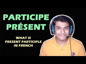 Le participe présent - learn French grammar - present participle in french