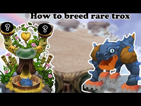 How to breed rare trox in my singing monsters air island