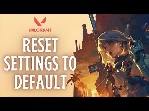 How to Reset Settings to Default in Valorant (2024) | Reset Settings on Valorant