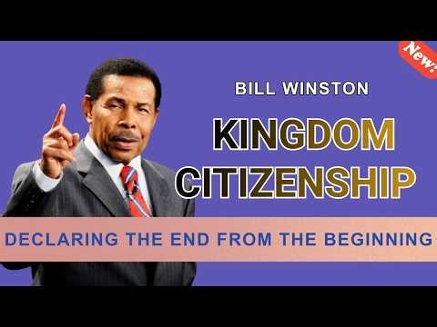Kingdom Citizenship: Declaring the End From the Beginning by Bill Winston