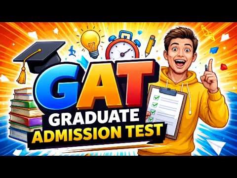 GAT (Graduate Admission Test) Exam 2018 (2026) | Complete Guide, Tips & Preparation Strategy