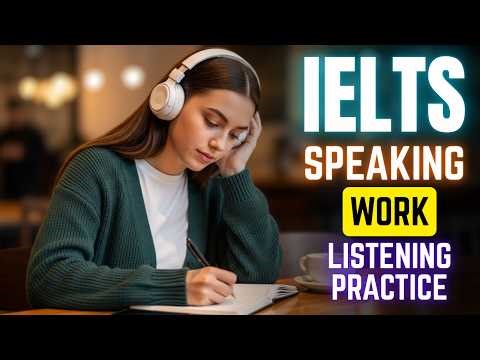 IELTS Speaking Topic: (WORK) ||Advanced English Listening Practice