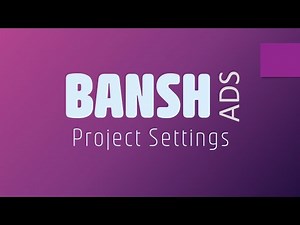 Bansh Ads - Project Settings | Unreal Engine