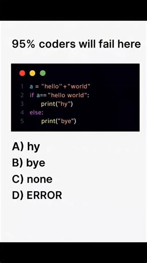 Coding with pikachu on Instagram: "🧠 95% of Coders Fail This Simple Python Puzzle! 🐍✨ Can YOU crack this tricky Python question? Most people get it wrong because they miss one tiny detail! 👀💡 In this video, we test your understanding of string concatenation, whitespace, and basic conditional logic in Python. Watch till the end to see if your answer matches the correct output! 🚀 --- 📌 Code Shown in the Video a = "hello" + "world" if a == "hello world": print("hy") else: print("bye") --- 🔍