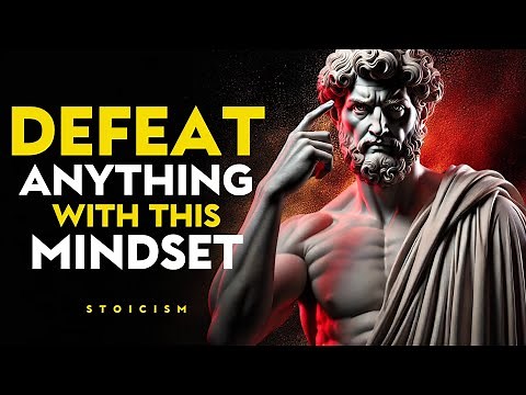 How to Develop a MINDSET That Can DEFEAT ANYTHING | Stoic Philosophy
