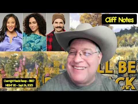 NIGHT 80 - Overnight Feeds Recap - Big Brother 27 - 9:26/25 - Cliff Notes