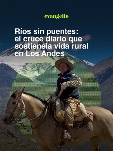Cruzando ríos en los Andes: logística rural en Mendoza
