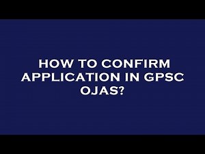 How to confirm application in gpsc ojas?