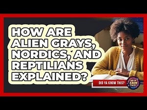 How Are Alien Grays, Nordics, And Reptilians Explained? - Did Ya Know This