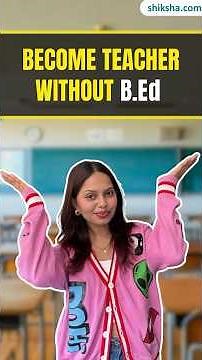 Can You Become a Teacher Without B.Ed? | Complete Guide for Govt, Private & Online Teaching