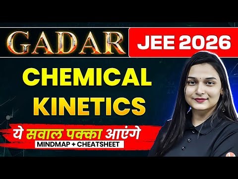Chemical Kinetics - THEORY + PYQs + MINDMAP | JEE 2026 (JAN ATTEMPT) | Gadar 2026 | Shilpi Mam