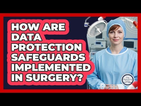 How Are Data Protection Safeguards Implemented In Surgery?