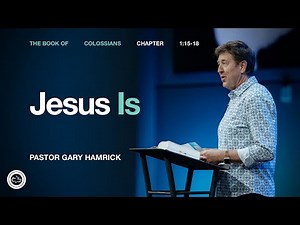 Jesus Is | Colossians 1:15-18 | Gary Hamrick