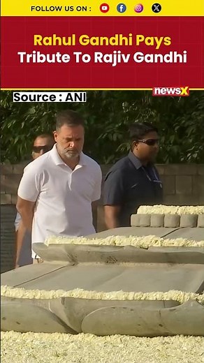 Rahul Gandhi Pays Tribute To Rajiv Gandhi On 35th Death Anniversary In Delhi