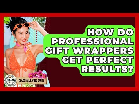 How Do Professional Gift Wrappers Get Perfect Results? - Seasonal Living Guide