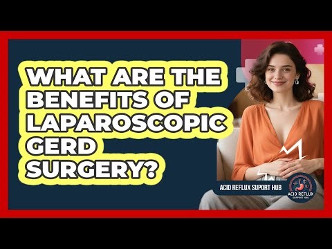 What Are The Benefits Of Laparoscopic GERD Surgery? - Acid Reflux Support Hub