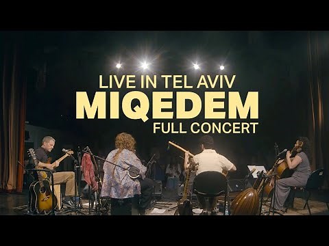 MIQEDEM || FULL CONCERT FILM - LIVE IN TEL AVIV