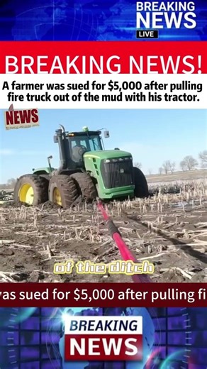 A farmer was sued for $5,000 after pulling fire truck out of the mud with his tractor.#news