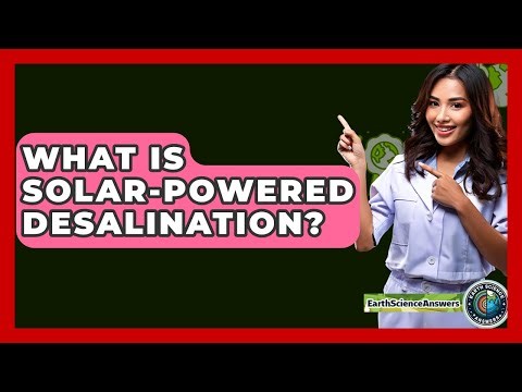 What Is Solar-powered Desalination? - Earth Science Answers