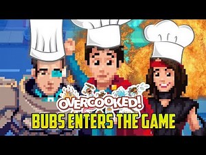 Overcooked: BUBS ENTERS THE GAME! WE NEED A FIRE EXTINGUISHER