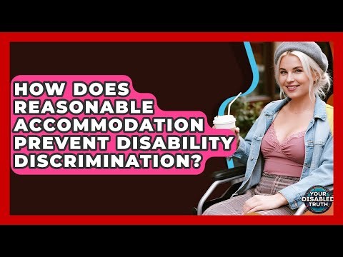 How Does Reasonable Accommodation Prevent Disability Discrimination? - Your Disabled Truth