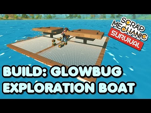 Glowbug Exploration Boat Tutorial - How to build a boat in Scrap Mechanic Survival